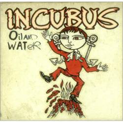 Incubus : Oil and Water